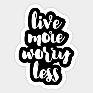 Live more, Worry less Sticker